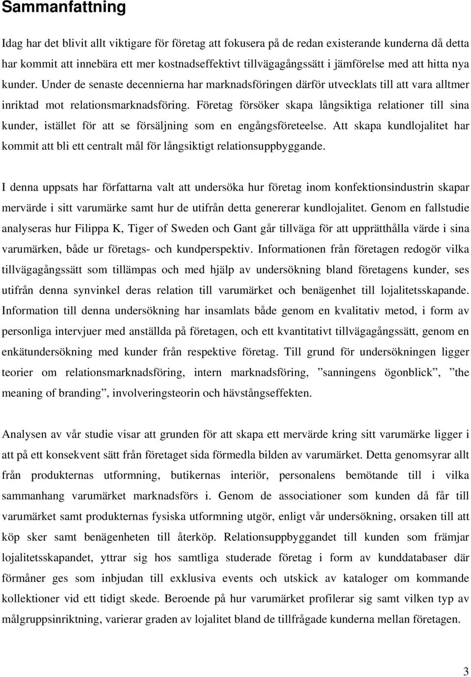 Företag försöker skapa långsiktiga relationer till sina kunder, istället för att se försäljning som en engångsföreteelse.
