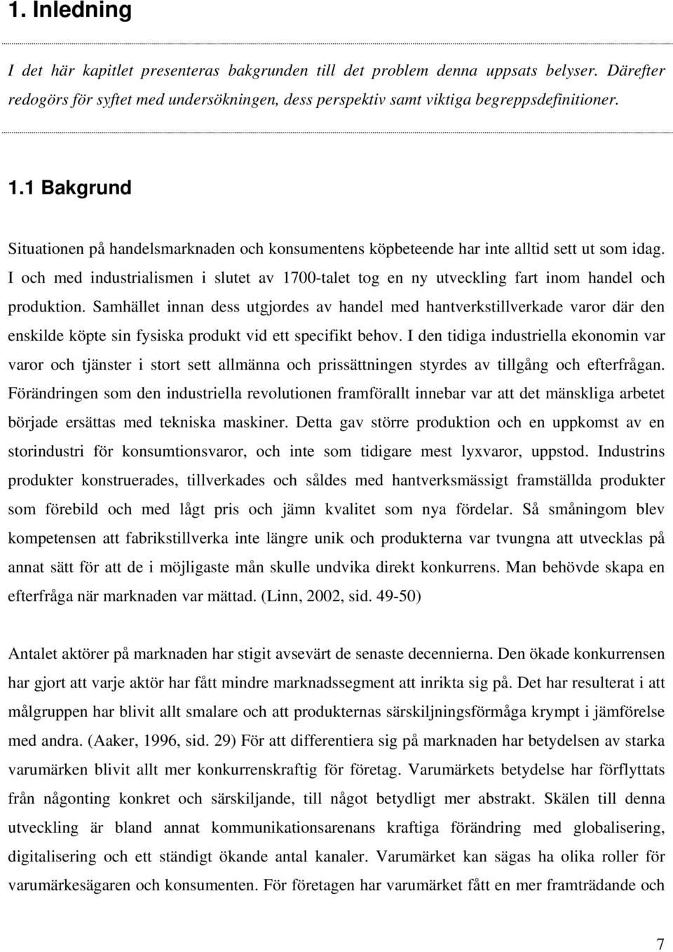 I och med industrialismen i slutet av 1700-talet tog en ny utveckling fart inom handel och produktion.