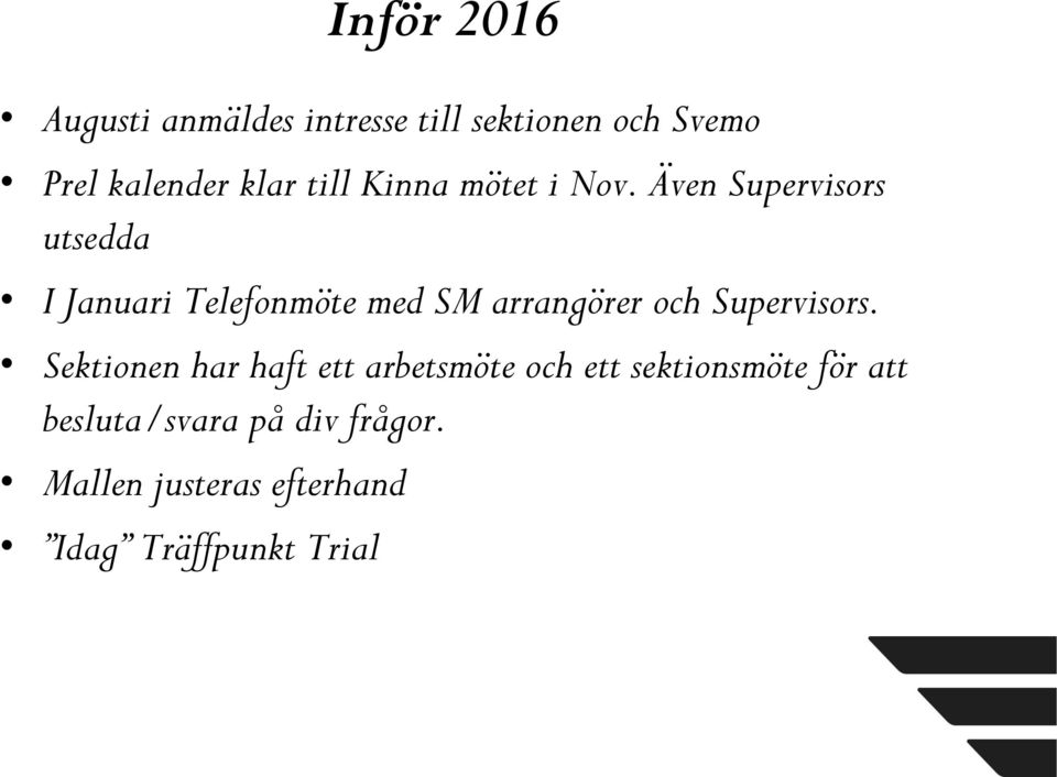 Även Supervisors utsedda I Januari Telefonmöte med SM arrangörer och Supervisors.