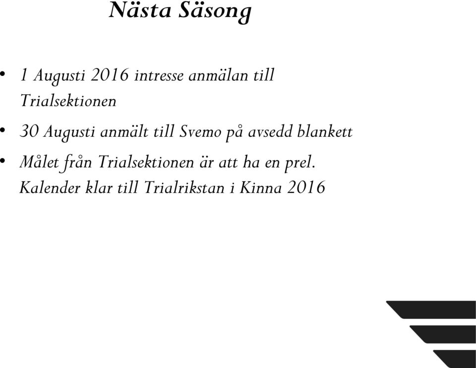 avsedd blankett Målet från Trialsektionen är att