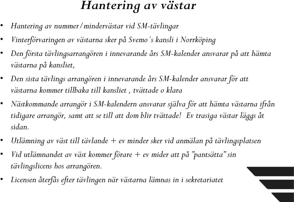 i SM-kalendern ansvarar själva för att hämta västarna ifrån tidigare arrangör, samt att se till att dom blir tvättade! Ev trasiga västar läggs åt sidan.