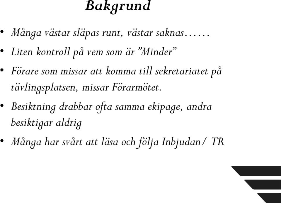 tävlingsplatsen, missar Förarmötet.