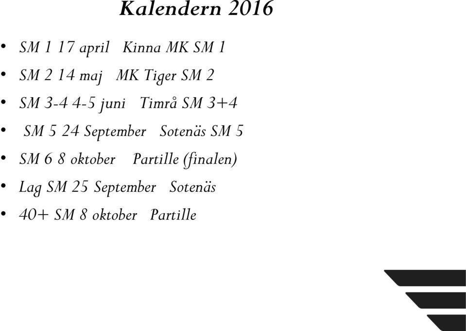 24 September Sotenäs SM 5 SM 6 8 oktober Partille