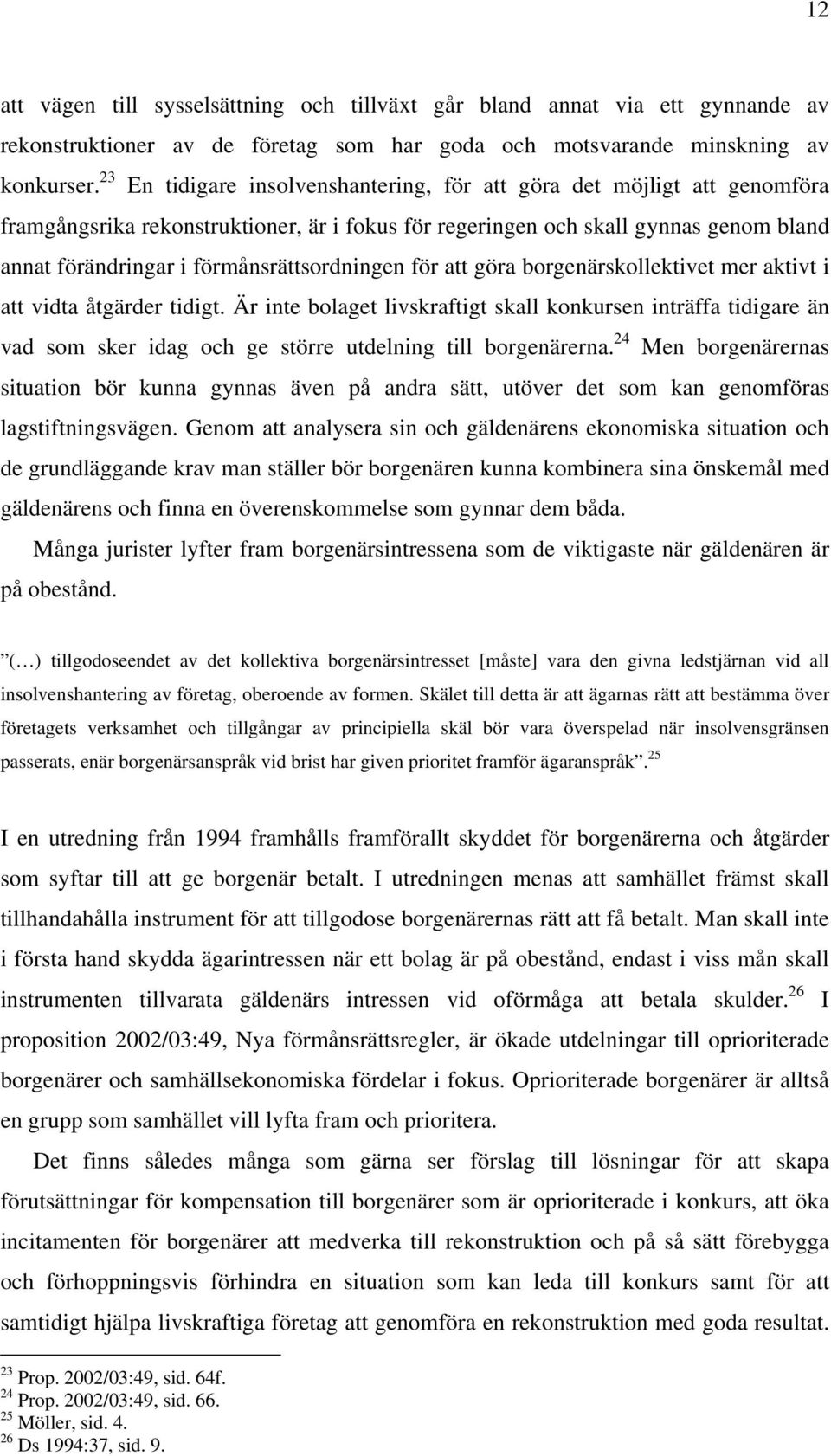 förmånsrättsordningen för att göra borgenärskollektivet mer aktivt i att vidta åtgärder tidigt.