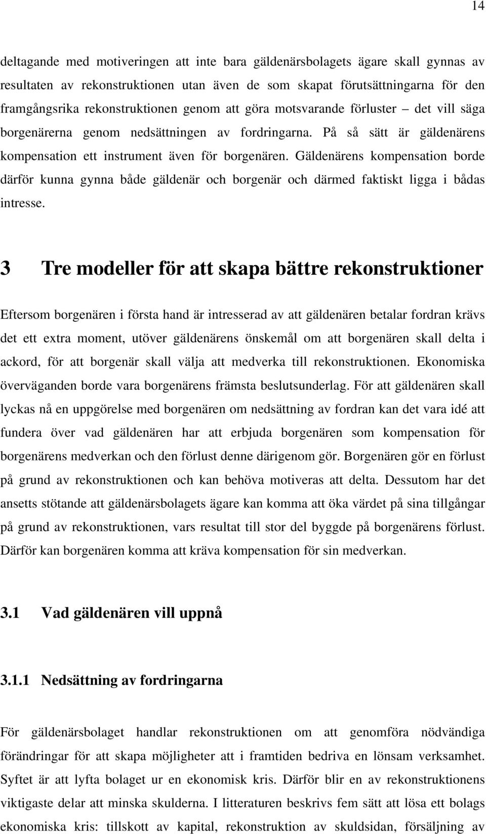 Gäldenärens kompensation borde därför kunna gynna både gäldenär och borgenär och därmed faktiskt ligga i bådas intresse.