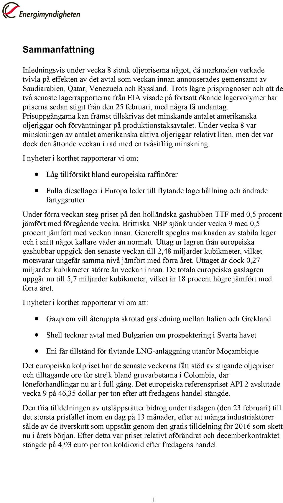 Prisuppgångarna kan främst tillskrivas det minskande antalet amerikanska oljeriggar och förväntningar på produktionstaksavtalet.