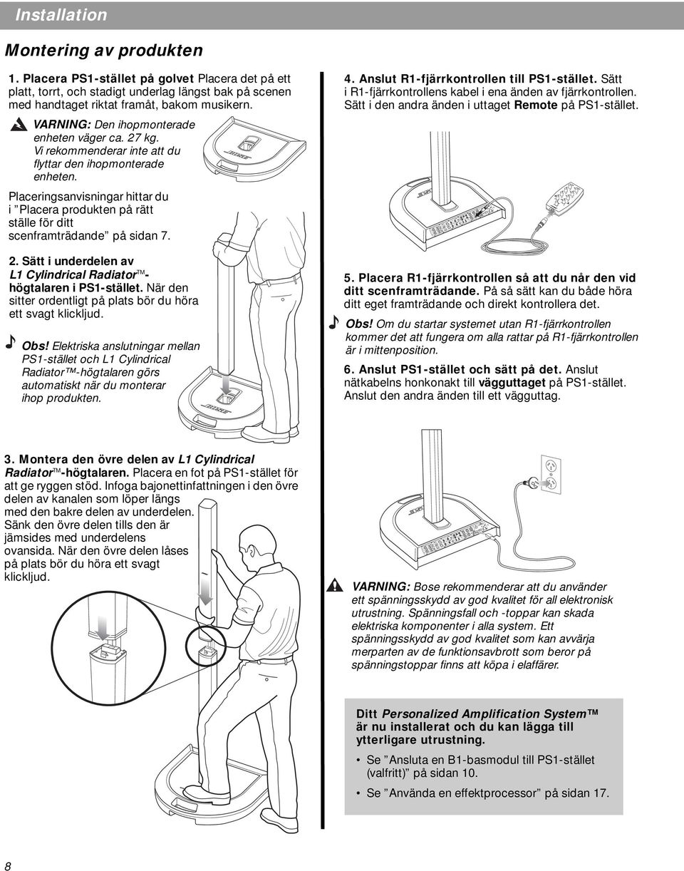 Placeringsanvisningar hittar du i Placera produkten på rätt ställe för ditt scenframträdande på sidan 7. 2. Sätt i underdelen av L1 Cylindrical Radiator TM - högtalaren i PS1-stället.
