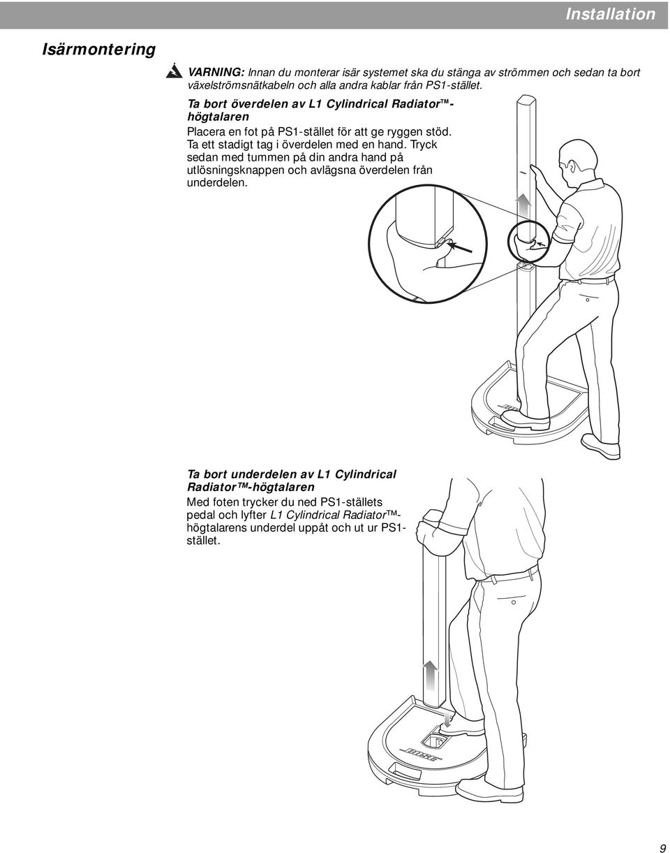 Ta ett stadigt tag i överdelen med en hand. Tryck sedan med tummen på din andra hand på utlösningsknappen och avlägsna överdelen från underdelen.