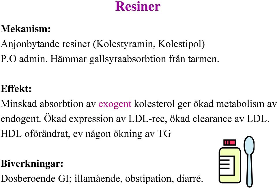 Effekt: Minskad absorbtion av exogent kolesterol ger ökad metabolism av endogent.