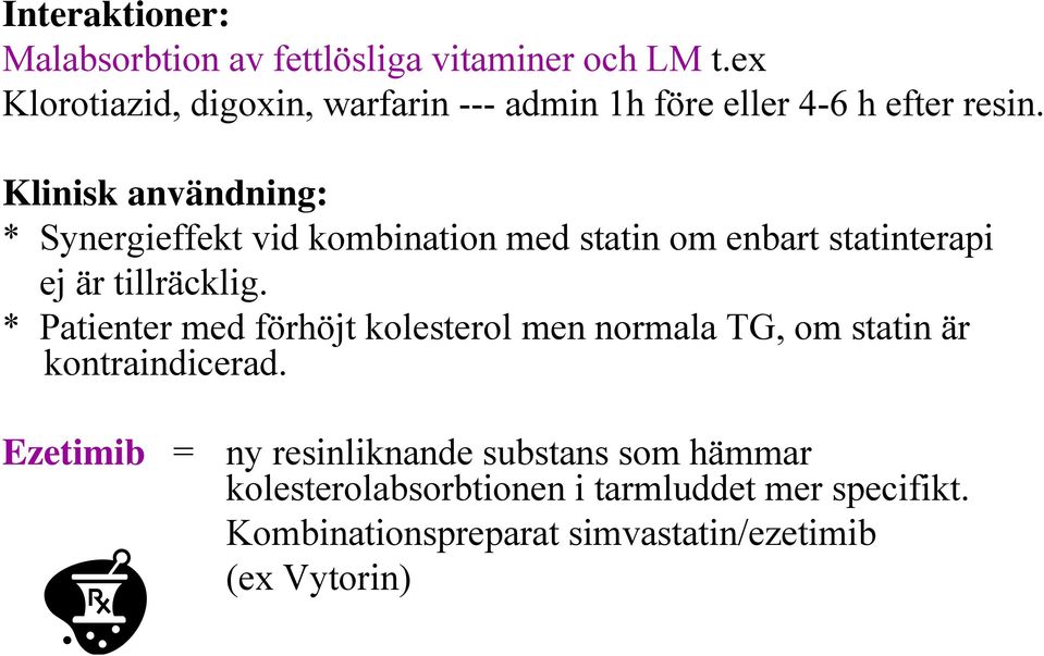 Klinisk användning: * Synergieffekt vid kombination med statin om enbart statinterapi ej är tillräcklig.