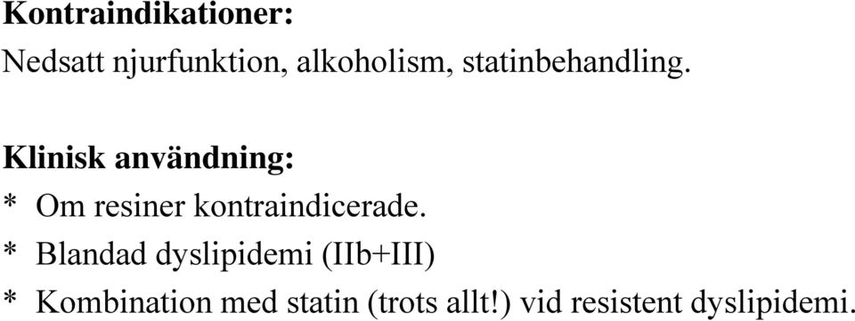 Klinisk användning: * Om resiner kontraindicerade.