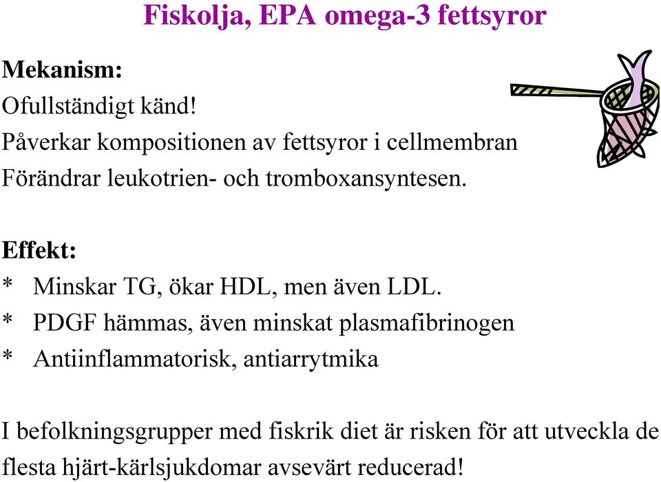 Effekt: * Minskar TG, ökar HDL, men även LDL.