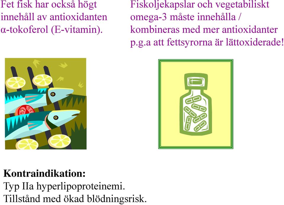 Fiskoljekapslar och vegetabiliskt omega-3 måste innehålla / kombineras