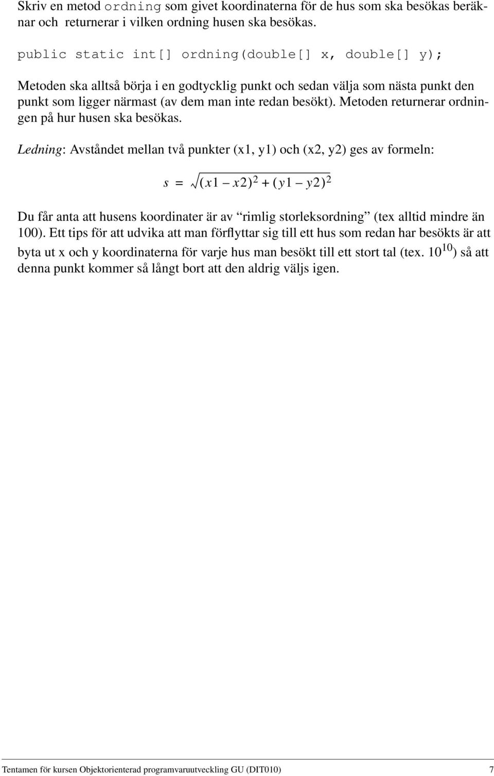 Metoden returnerar ordningen på hur husen ska besökas.
