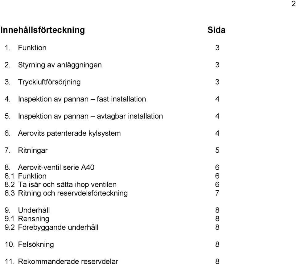 Aerovits patenterade kylsystem 4 7. Ritningar 5 8. Aerovit-ventil serie A40 6 8.1 Funktion 6 8.