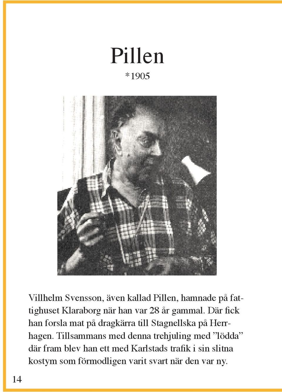 Där fick han forsla mat på dragkärra till Stagnellska på Herrhagen.