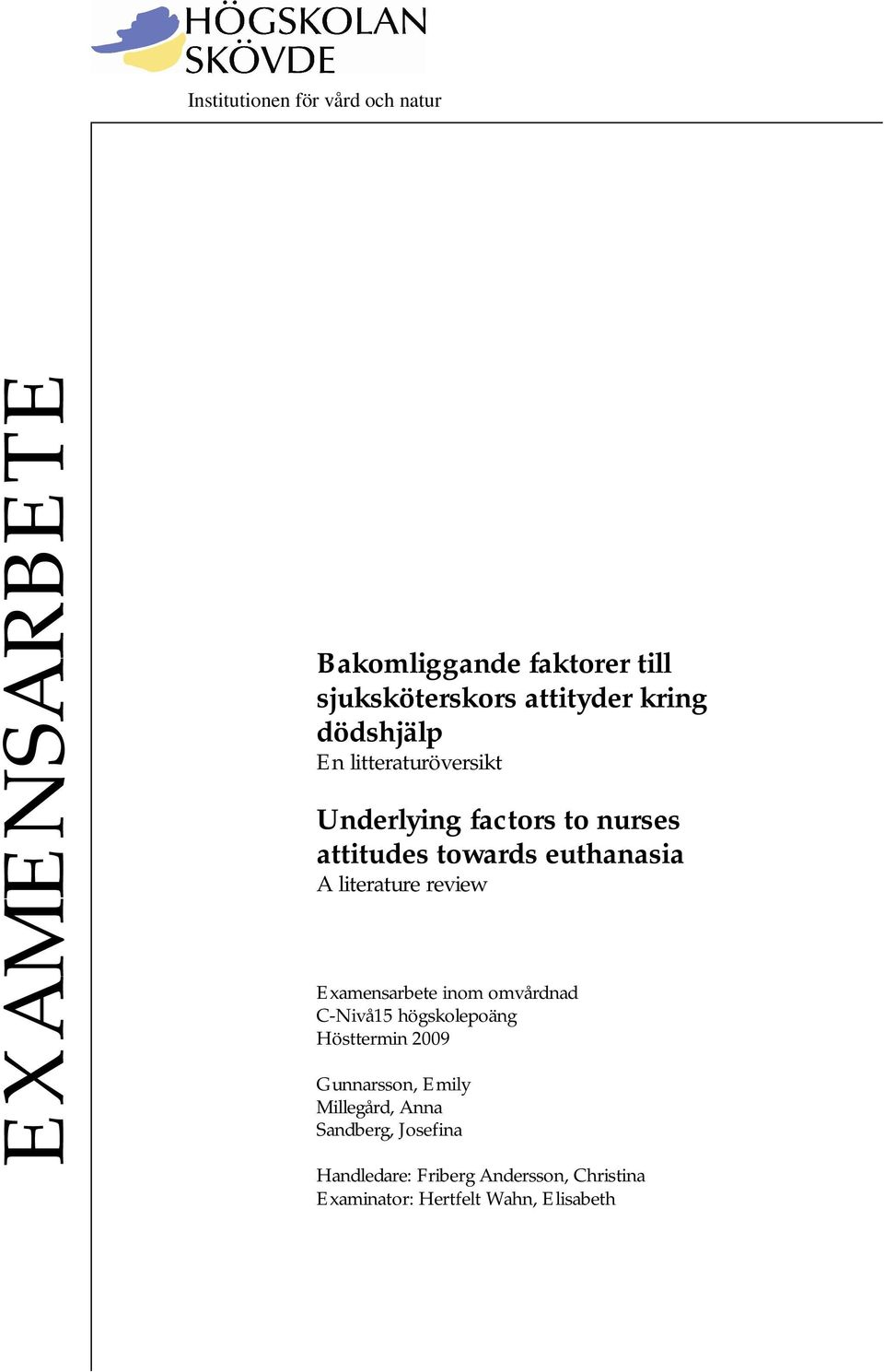literature review Examensarbete inom omvårdnad C-Nivå15 högskolepoäng Hösttermin 2009 Gunnarsson,
