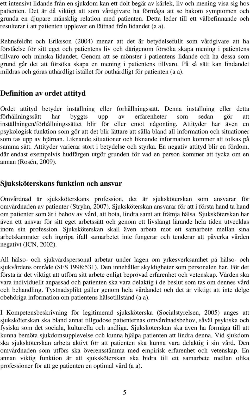 Detta leder till ett välbefinnande och resulterar i att patienten upplever en lättnad från lidandet (a a).