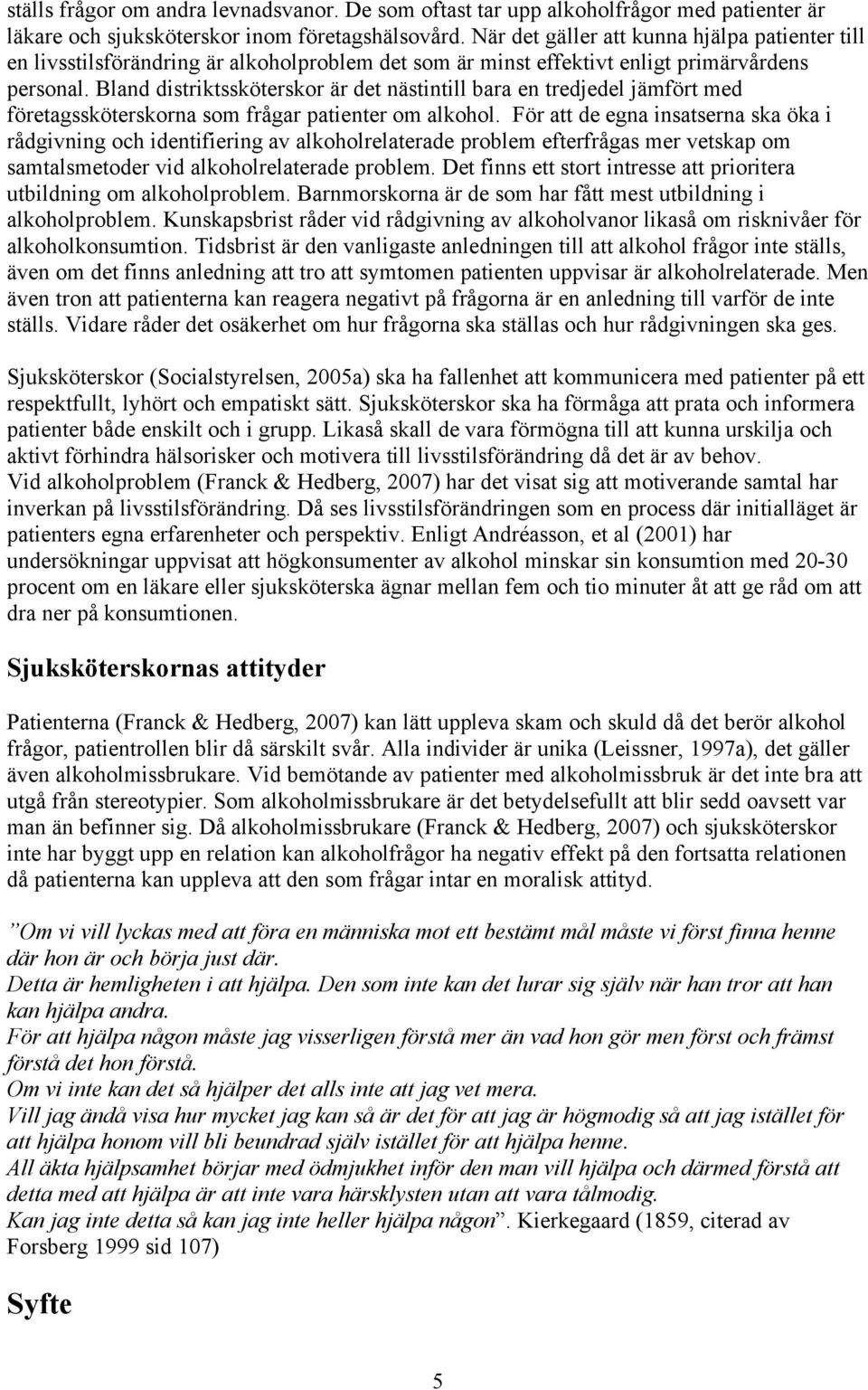 Bland distriktssköterskor är det nästintill bara en tredjedel jämfört med företagssköterskorna som frågar patienter om alkohol.