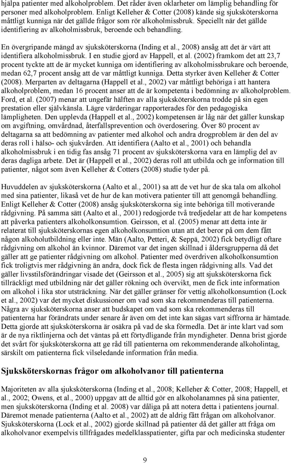 Speciellt när det gällde identifiering av alkoholmissbruk, beroende och behandling. En övergripande mängd av sjuksköterskorna (Inding et al.
