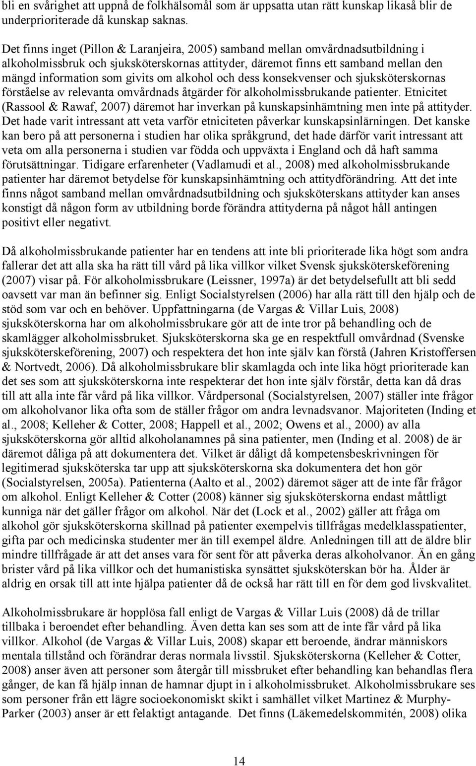 alkohol och dess konsekvenser och sjuksköterskornas förståelse av relevanta omvårdnads åtgärder för alkoholmissbrukande patienter.