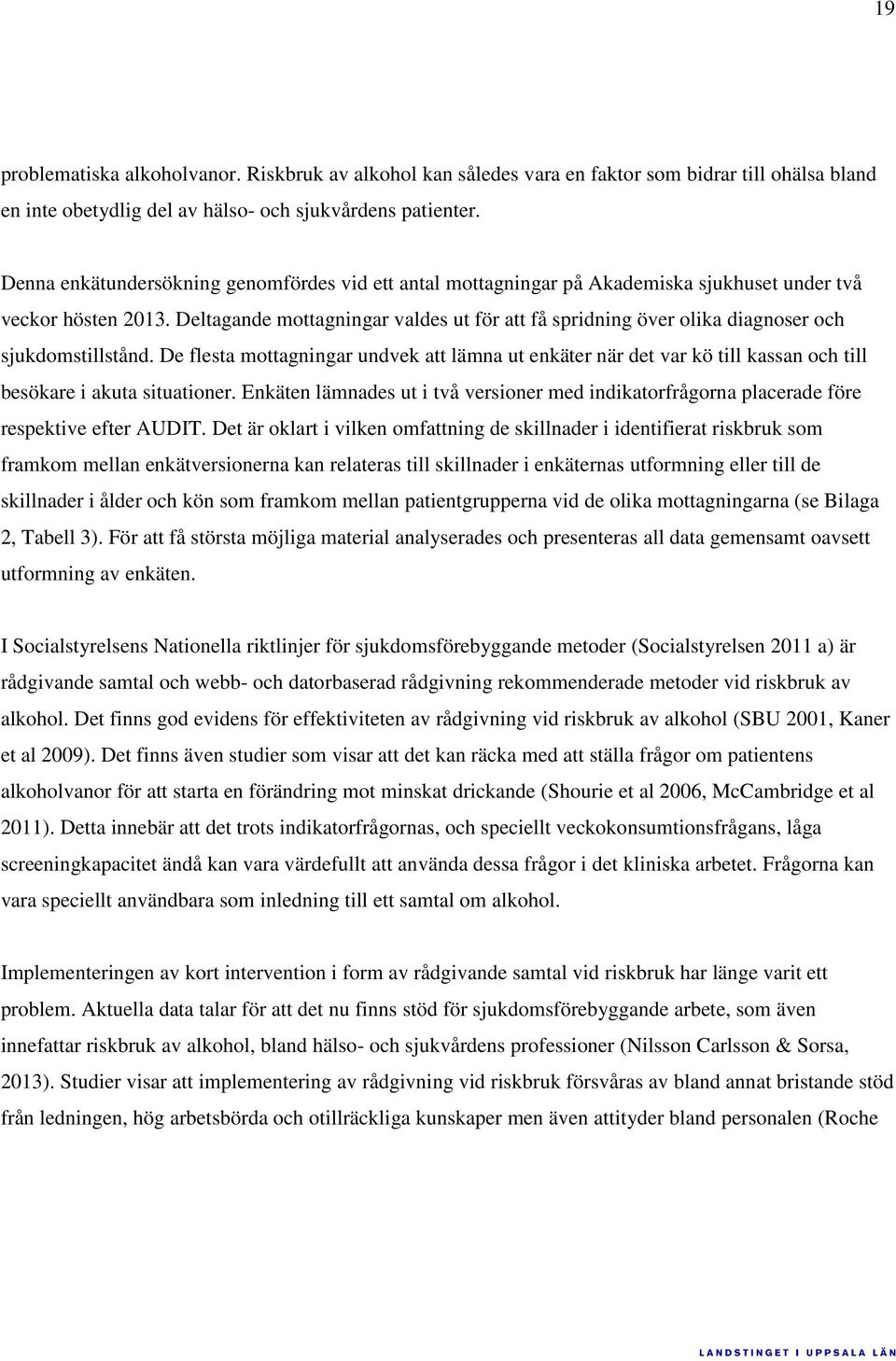 Deltagande mottagningar valdes ut för att få spridning över olika diagnoser och sjukdomstillstånd.