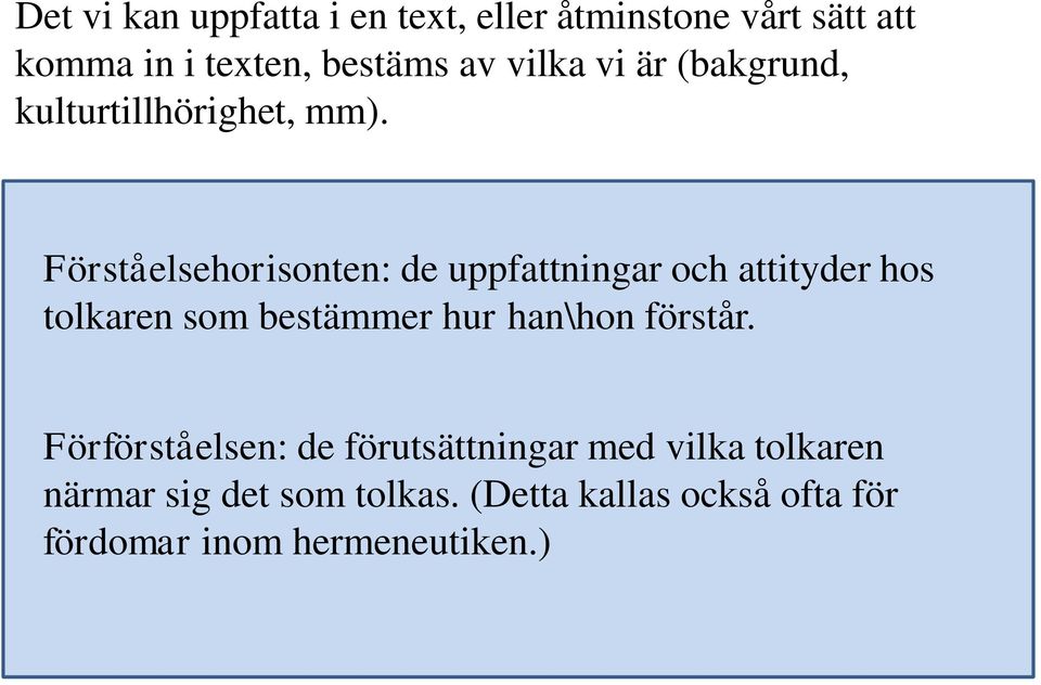 Förståelsehorisonten: de uppfattningar och attityder hos tolkaren som bestämmer hur han\hon