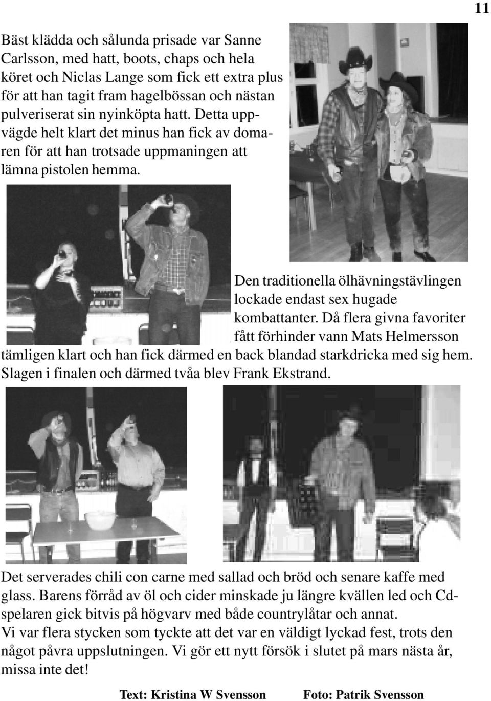Den traditionella ölhävningstävlingen lockade endast sex hugade kombattanter.