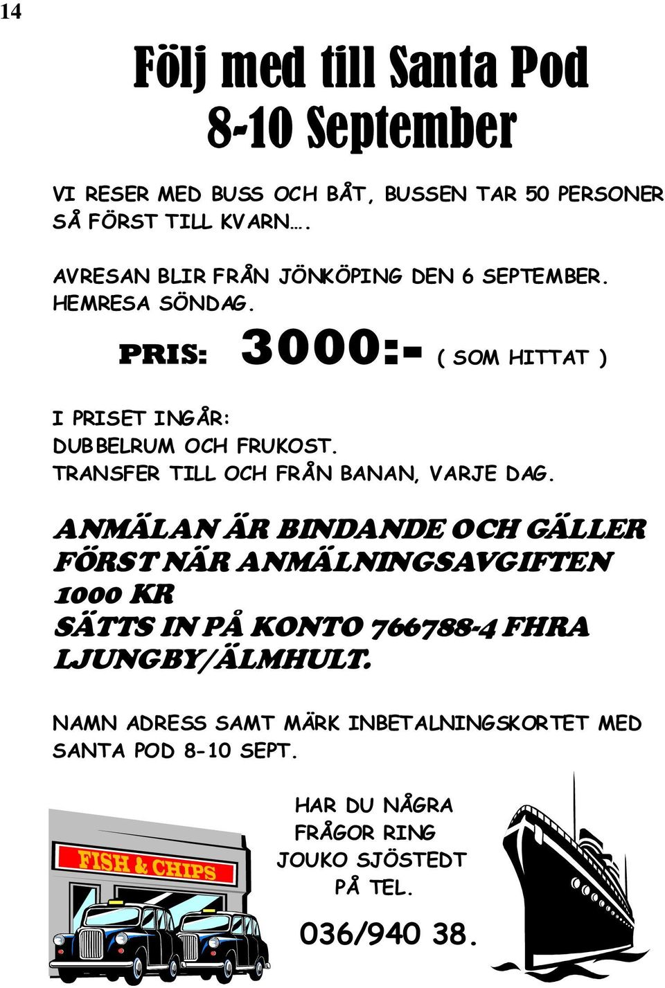 TRANSFER TILL OCH FRÅN BANAN, VARJE DAG.