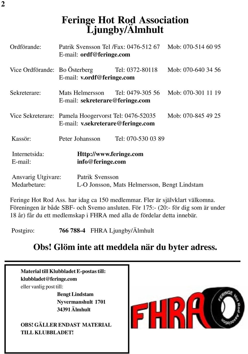 com Vice Sekreterare: Pamela Hoogervorst Tel: 0476-52035 Mob: 070-845 49 25 E-mail: v.sekreterare@feringe.