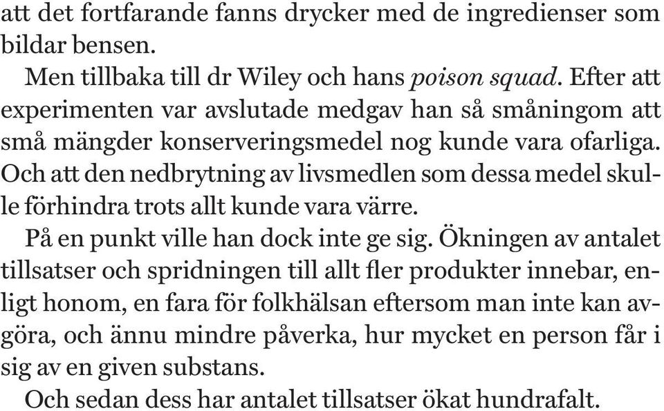 Och att den nedbrytning av livsmedlen som dessa medel skulle förhindra trots allt kunde vara värre. På en punkt ville han dock inte ge sig.