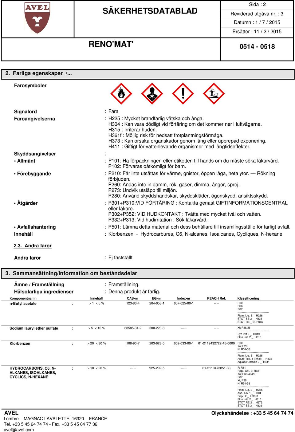 H373 : Kan orsaka organskador genom lång eller upprepad exponering. H411 : Giftigt för vattenlevande organismer med långtidseffekter.