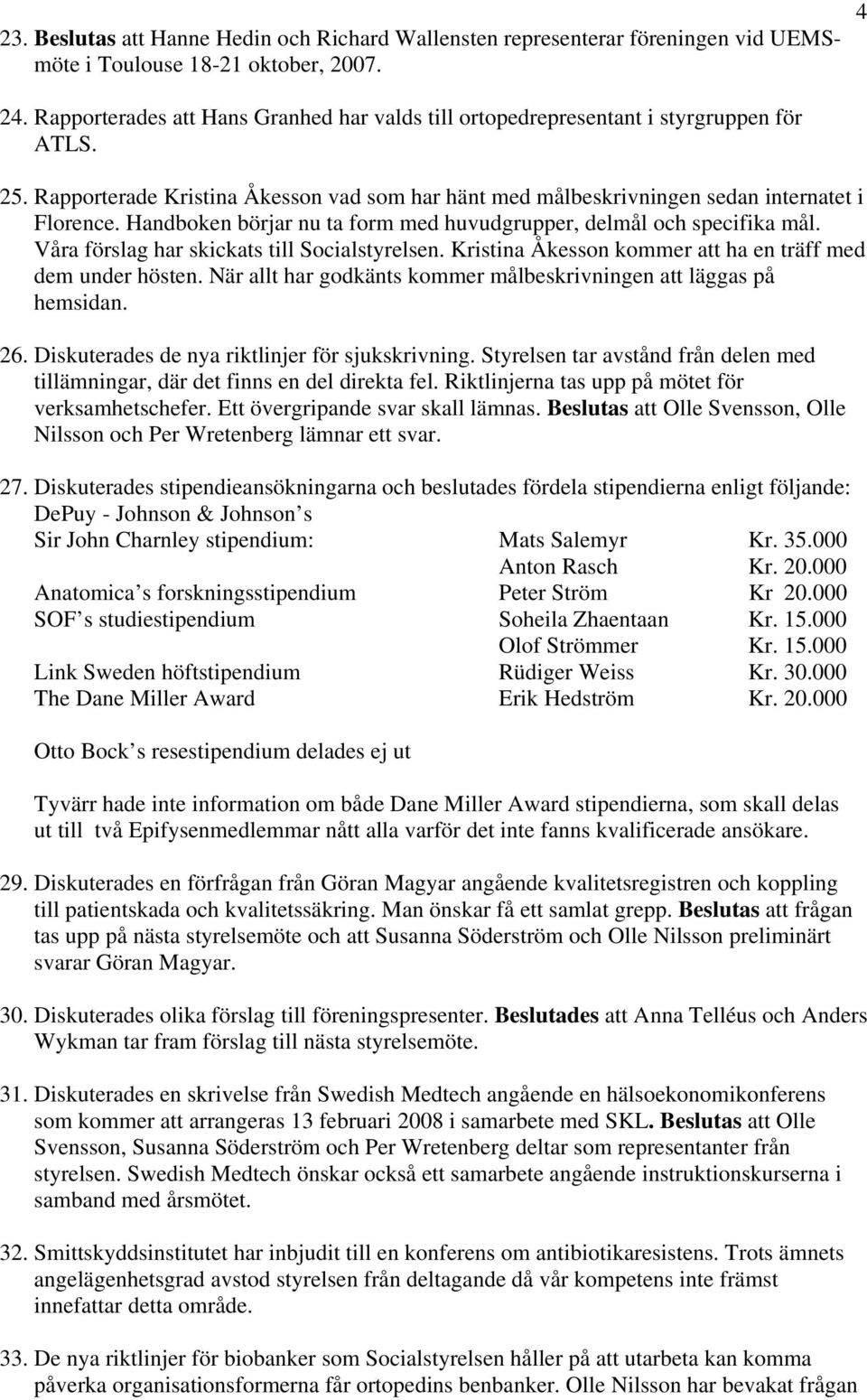 Handboken börjar nu ta form med huvudgrupper, delmål och specifika mål. Våra förslag har skickats till Socialstyrelsen. Kristina Åkesson kommer att ha en träff med dem under hösten.