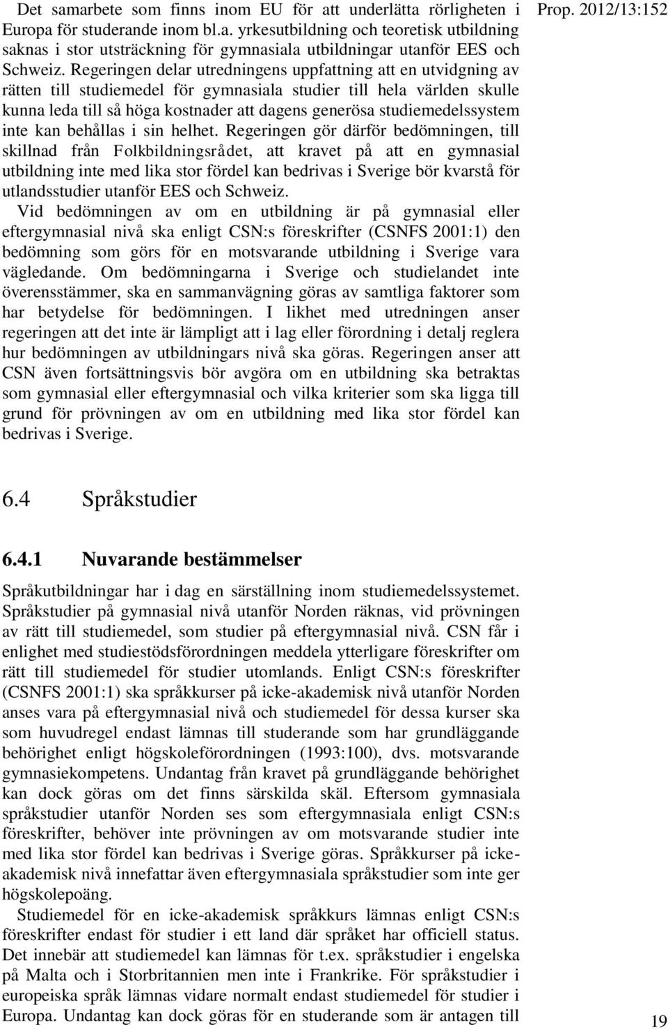 studiemedelssystem inte kan behållas i sin helhet.