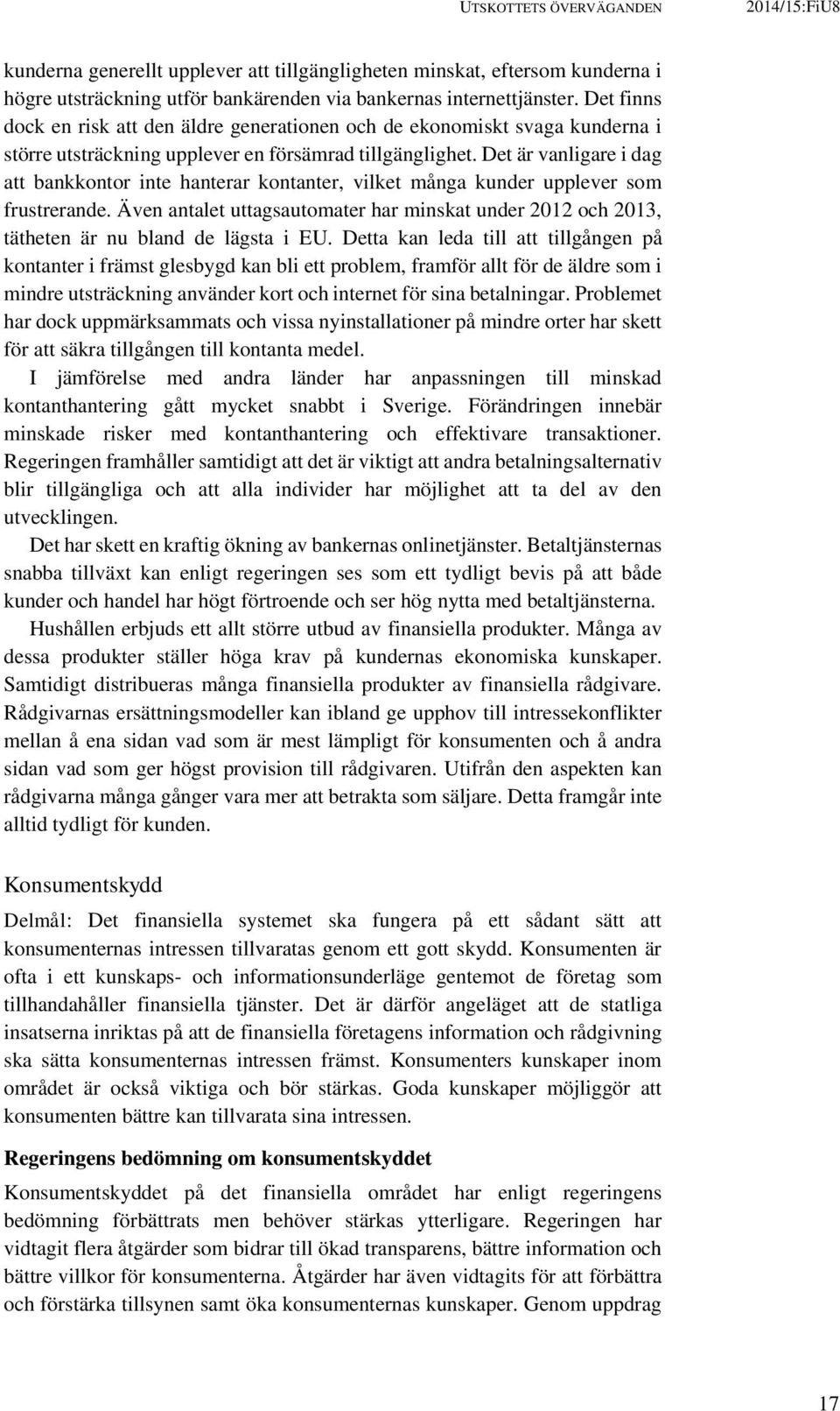 Det är vanligare i dag att bankkontor inte hanterar kontanter, vilket många kunder upplever som frustrerande.