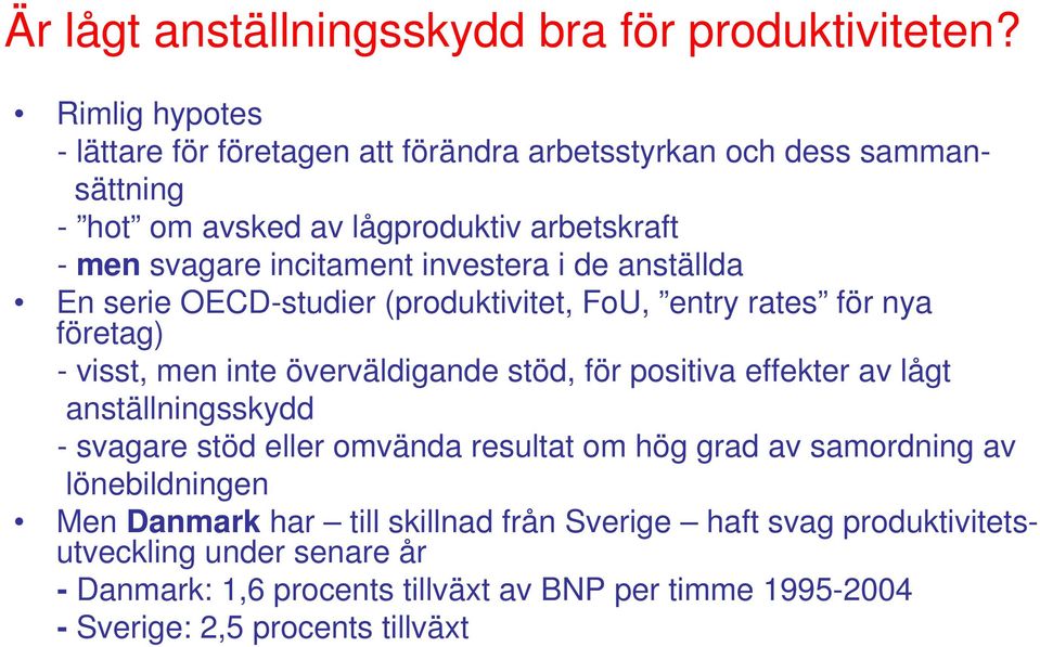 investera i de anställda En serie OECD-studier (produktivitet, FoU, entry rates för nya företag) - visst, men inte överväldigande stöd, för positiva effekter av lågt
