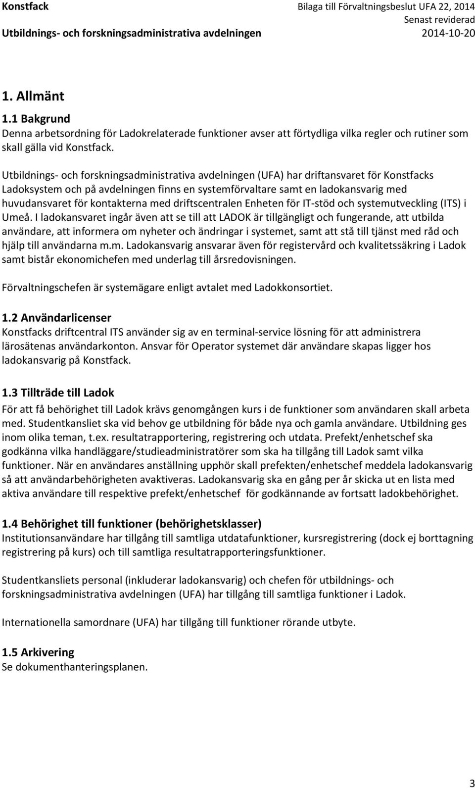 kontakterna med driftscentralen Enheten för IT-stöd och systemutveckling (ITS) i Umeå.