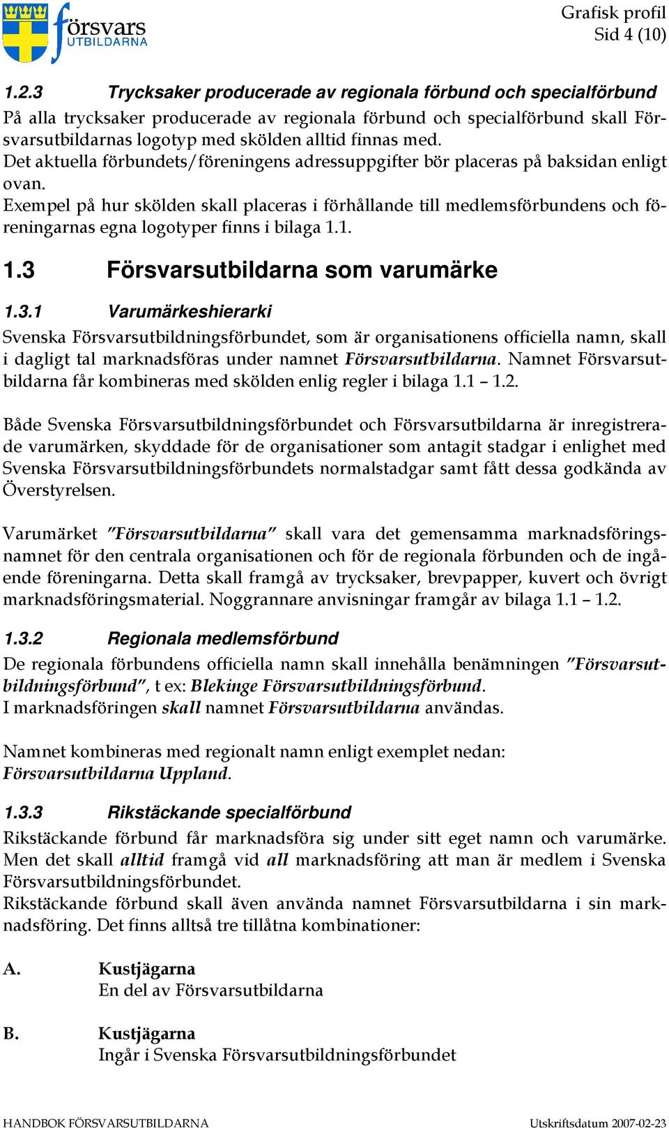 Det aktuella förbundets/föreningens adressuppgifter bör placeras på baksidan enligt ovan.