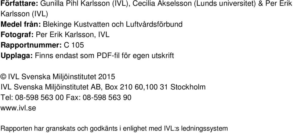 som PDF-fil för egen utskrift IVL Svenska Miljöinstitutet 2015 IVL Svenska Miljöinstitutet AB, Box 210 60,100 31