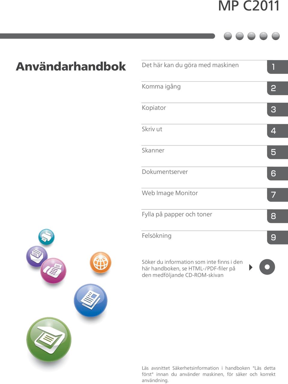 inte finns i den här handboken, se HTML-/PDF-filer på den medföljande CD-ROM-skivan Läs avsnittet
