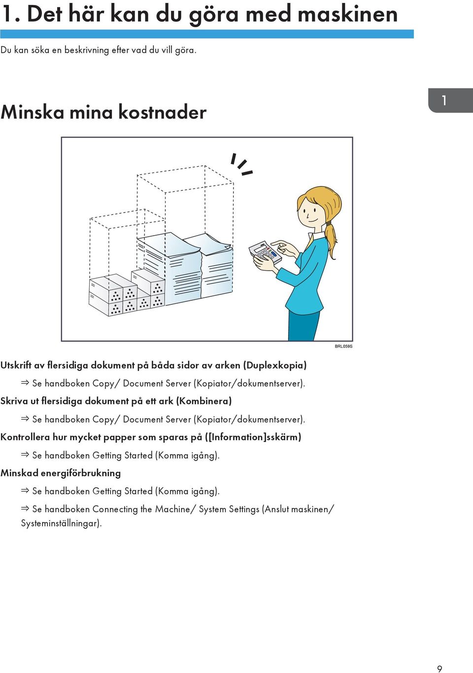 Skriva ut flersidiga dokument på ett ark (Kombinera) Se handboken Copy/ Document Server (Kopiator/dokumentserver).