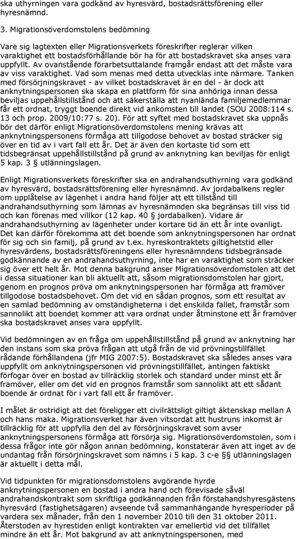 Av ovanstående förarbetsuttalande framgår endast att det måste vara av viss varaktighet. Vad som menas med detta utvecklas inte närmare.