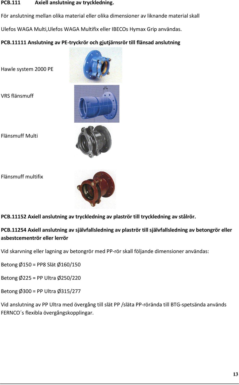 11111 Anslutning av PE-tryckrör och gjutjärnsrör till flänsad anslutning Hawle system 2000 PE VRS flänsmuff Flänsmuff Multi Flänsmuff multifix PCB.