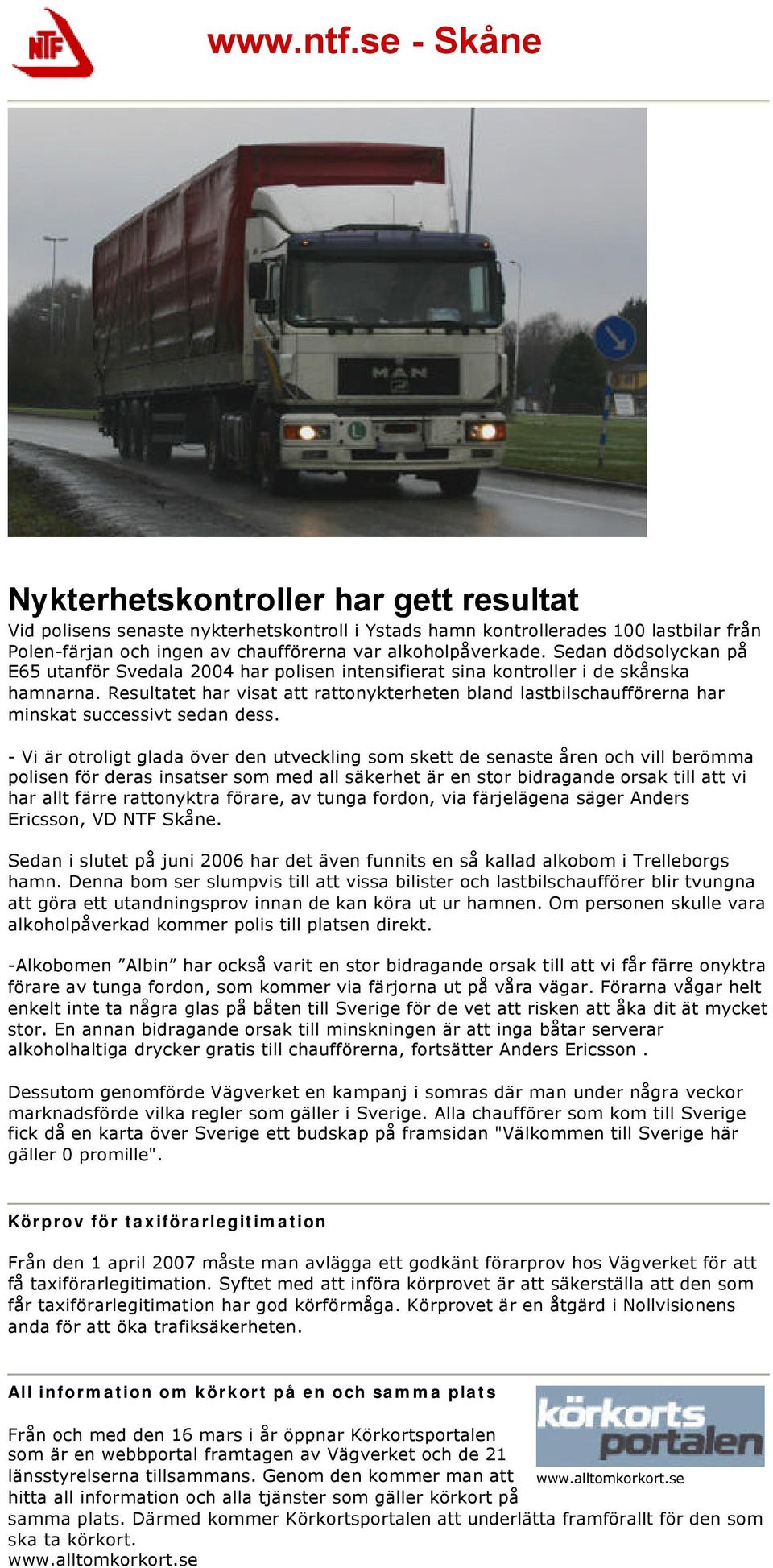 Sedan dödsolyckan på E65 utanför Svedala 2004 har polisen intensifierat sina kontroller i de skånska hamnarna.