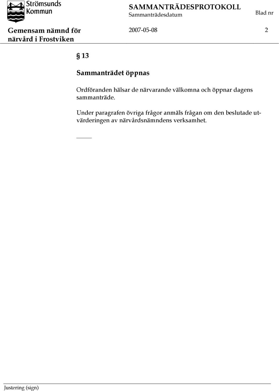 öppnar dagens sammanträde.