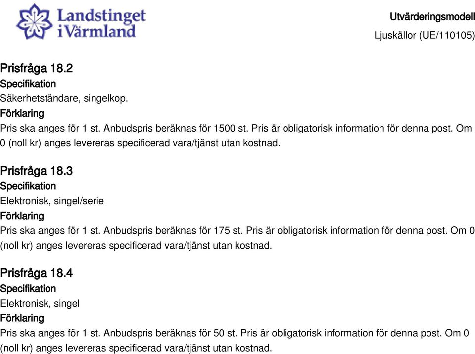 3 Elektronisk, singel/serie Pris ska anges för 1 st. Anbudspris beräknas för 175 st.