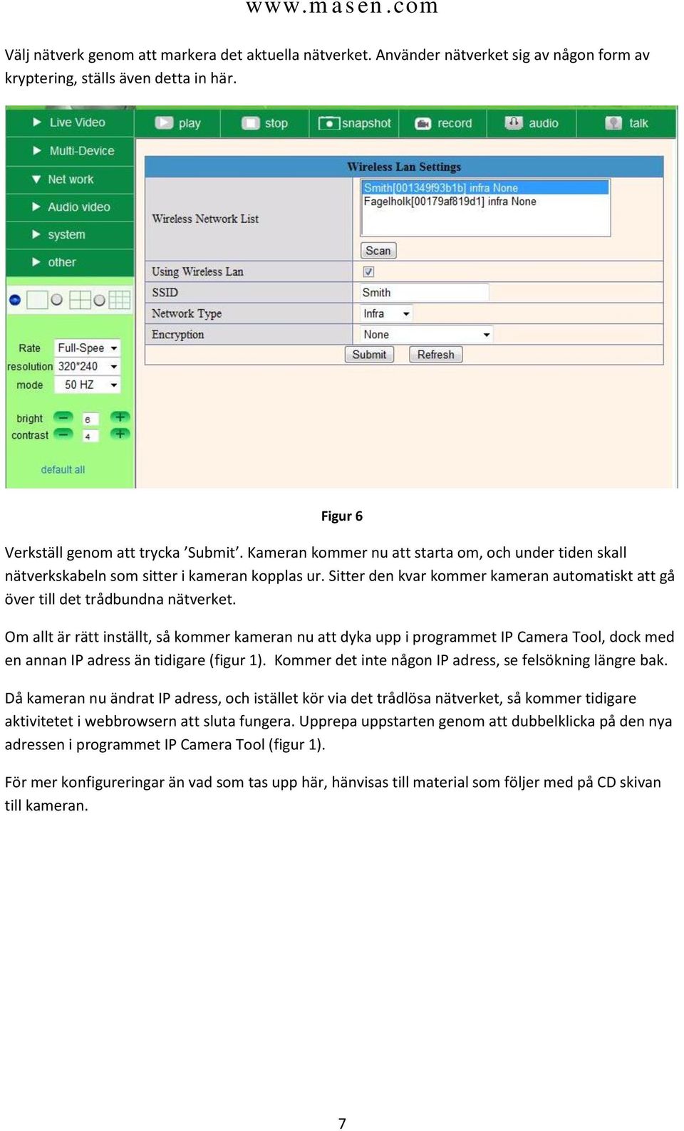 Om allt är rätt inställt, så kommer kameran nu att dyka upp i programmet IP Camera Tool, dock med en annan IP adress än tidigare (figur 1). Kommer det inte någon IP adress, se felsökning längre bak.