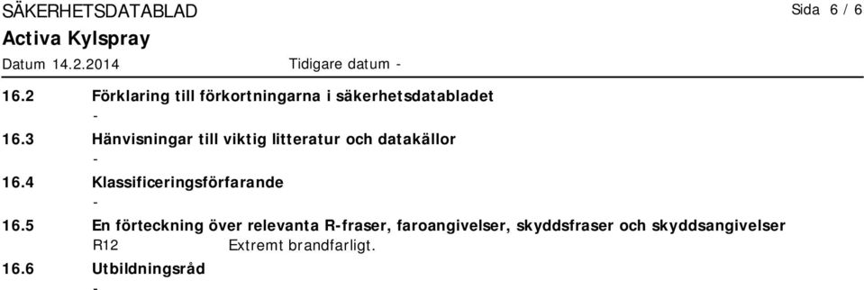 3 Hänvisningar till viktig litteratur och datakällor 16.