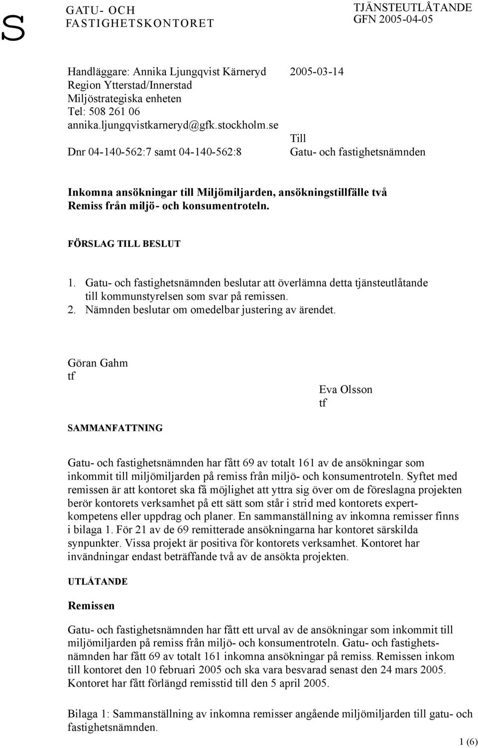 och konsumentroteln. FÖRSLAG TILL BESLUT 1. Gatu- och fastighetsnämnden beslutar att överlämna detta tjänsteutlåtande till kommunstyrelsen som svar på remissen. 2.