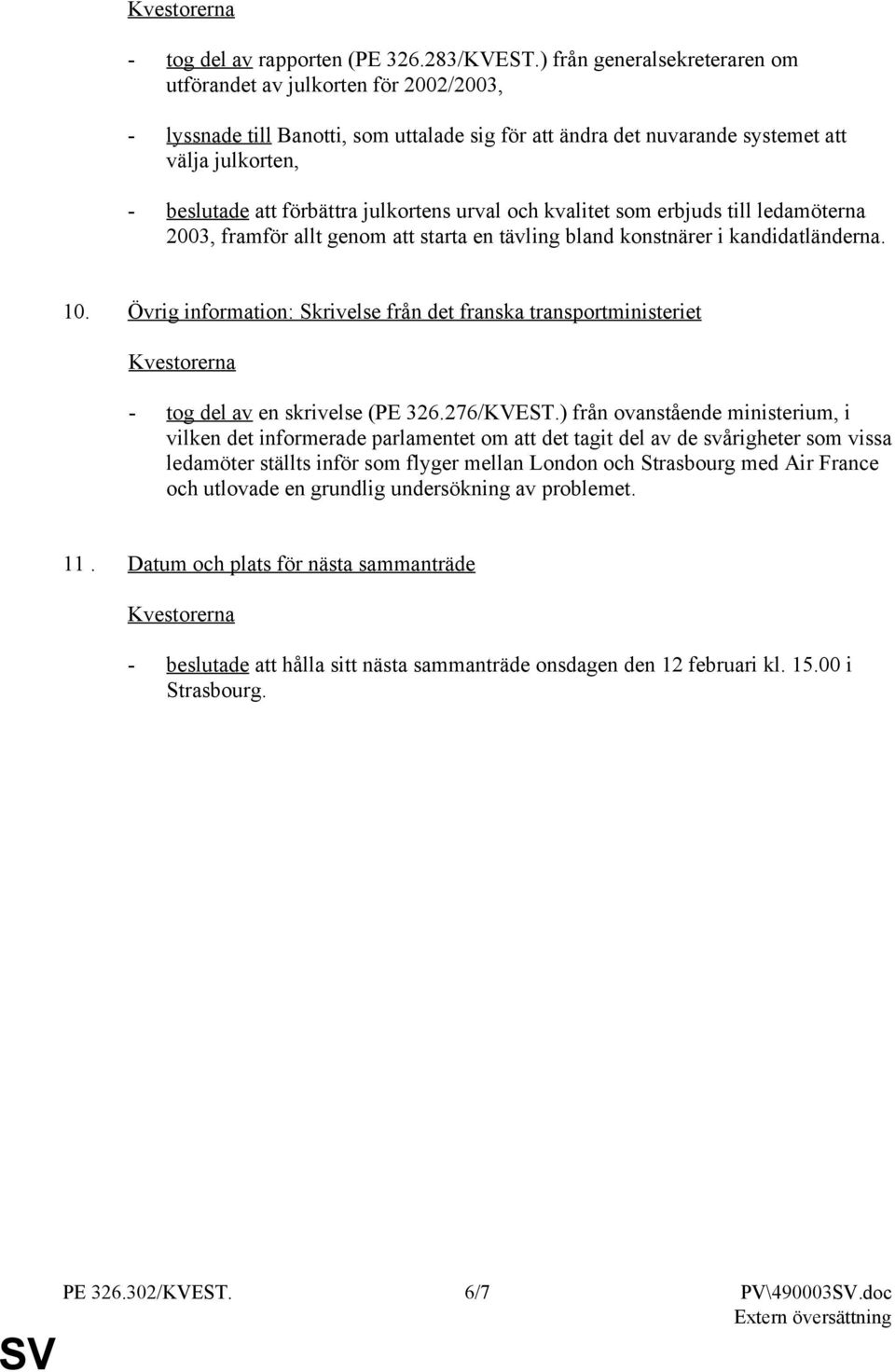 julkortens urval och kvalitet som erbjuds till ledamöterna 2003, framför allt genom att starta en tävling bland konstnärer i kandidatländerna. 10.